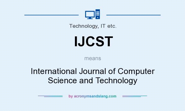 What does IJCST mean? It stands for International Journal of Computer Science and Technology