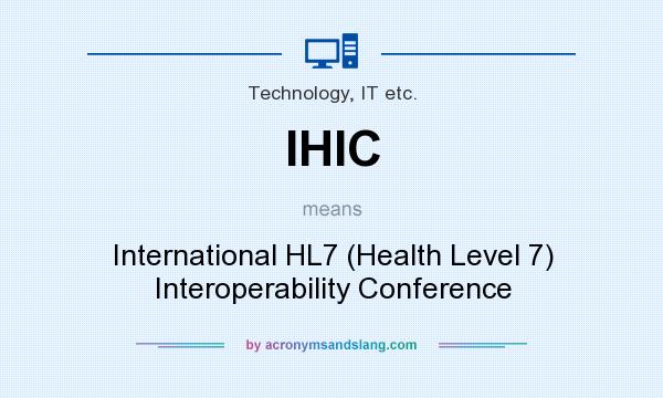 What does IHIC mean? It stands for International HL7 (Health Level 7) Interoperability Conference