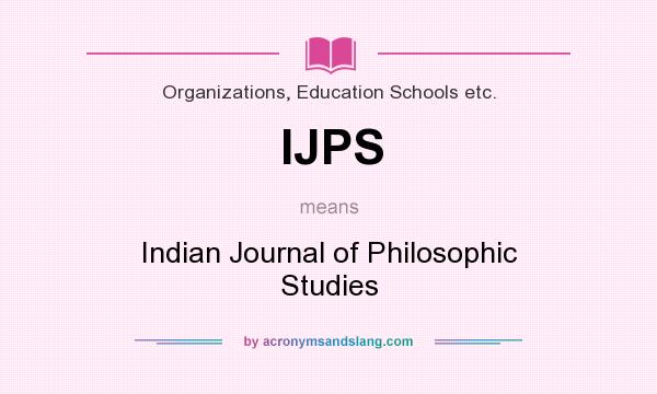 What does IJPS mean? It stands for Indian Journal of Philosophic Studies