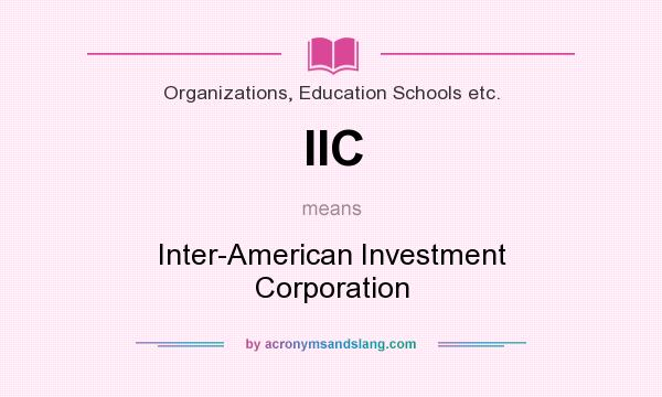 What does IIC mean? It stands for Inter-American Investment Corporation