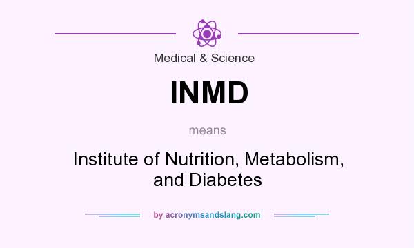 What does INMD mean? It stands for Institute of Nutrition, Metabolism, and Diabetes