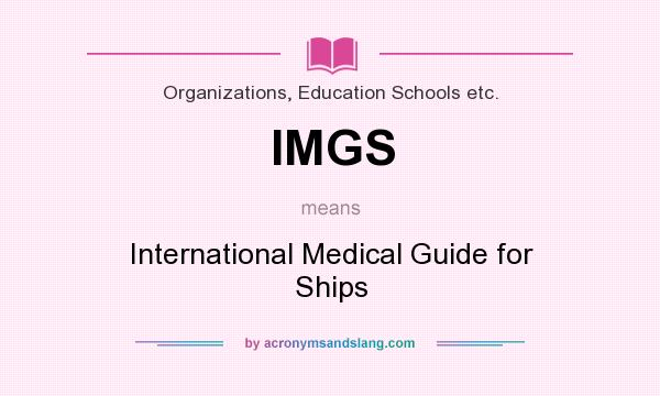 What does IMGS mean? It stands for International Medical Guide for Ships