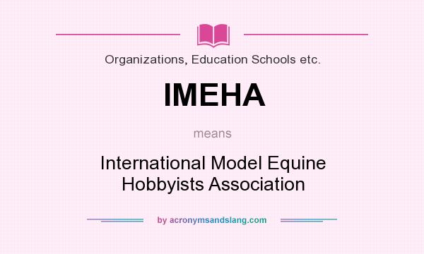 What does IMEHA mean? It stands for International Model Equine Hobbyists Association