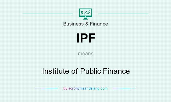 What does IPF mean? It stands for Institute of Public Finance