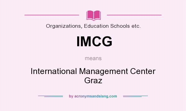 What does IMCG mean? It stands for International Management Center Graz