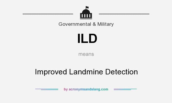 What does ILD mean? It stands for Improved Landmine Detection