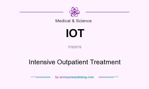 What does IOT mean? It stands for Intensive Outpatient Treatment