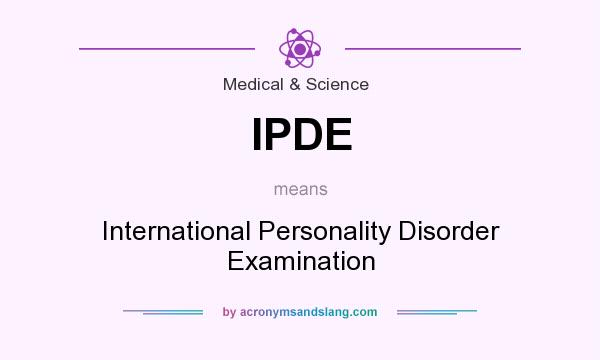 What does IPDE mean? It stands for International Personality Disorder Examination
