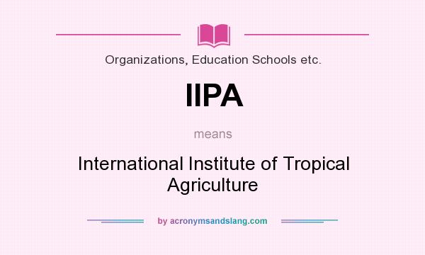 What does IIPA mean? It stands for International Institute of Tropical Agriculture