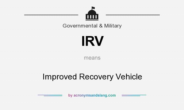 What does IRV mean? It stands for Improved Recovery Vehicle