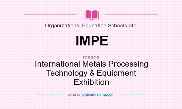 What does IMPE mean? It stands for International Metals Processing Technology & Equipment Exhibition