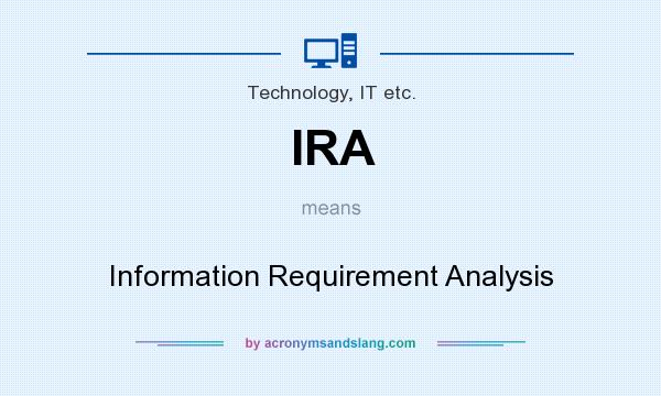 What does IRA mean? It stands for Information Requirement Analysis