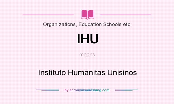 What does IHU mean? It stands for Instituto Humanitas Unisinos
