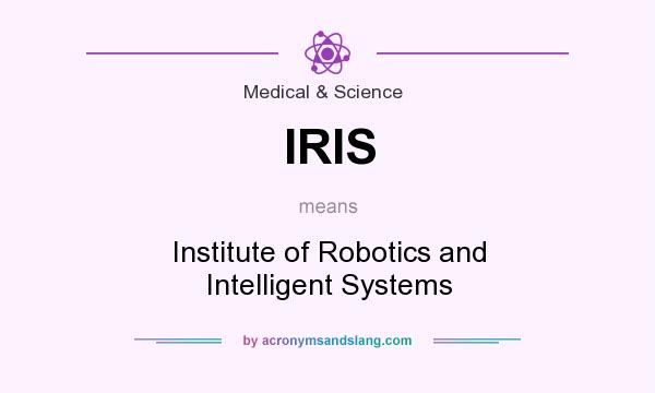 What does IRIS mean? It stands for Institute of Robotics and Intelligent Systems