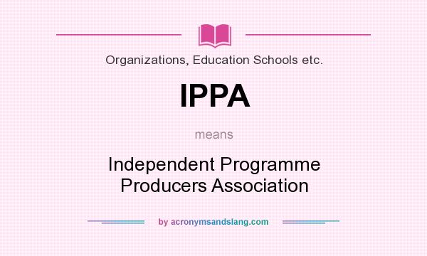 What does IPPA mean? It stands for Independent Programme Producers Association