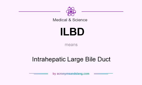 What does ILBD mean? It stands for Intrahepatic Large Bile Duct