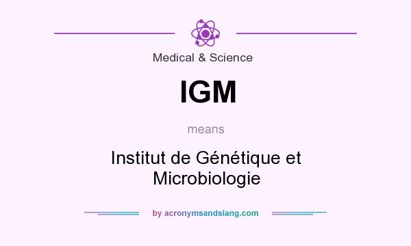 What does IGM mean? It stands for Institut de Génétique et Microbiologie