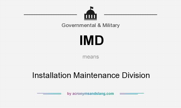 What does IMD mean? It stands for Installation Maintenance Division