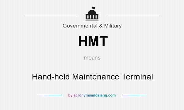 What does HMT mean? It stands for Hand-held Maintenance Terminal