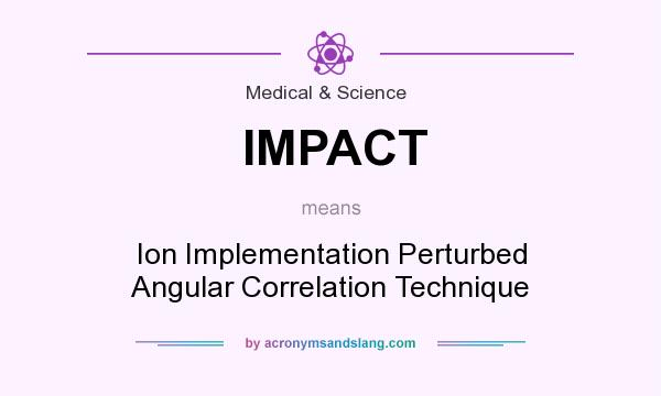 What does IMPACT mean? It stands for Ion Implementation Perturbed Angular Correlation Technique