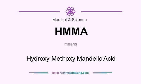 What does HMMA mean? It stands for Hydroxy-Methoxy Mandelic Acid