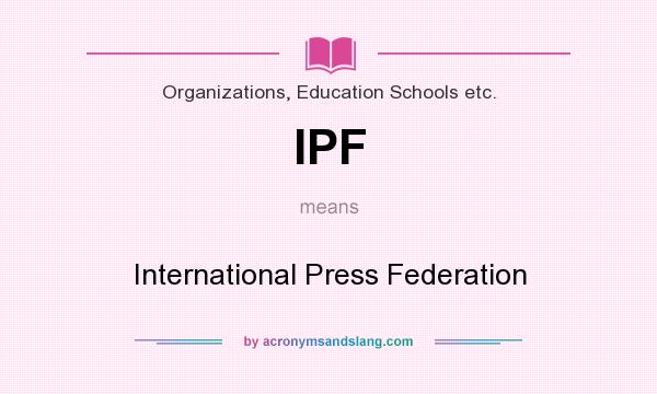What does IPF mean? It stands for International Press Federation