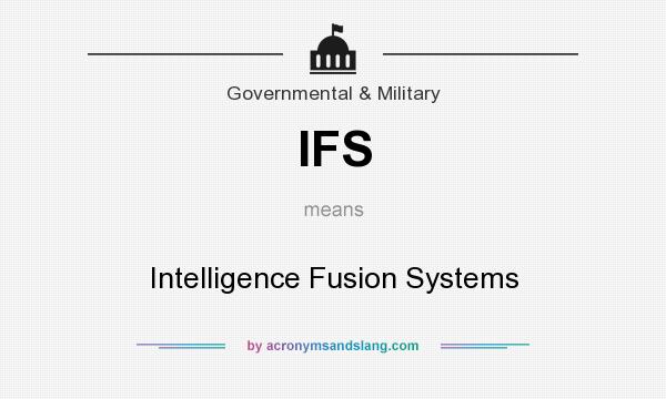 What does IFS mean? It stands for Intelligence Fusion Systems