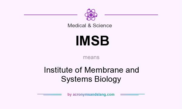 What does IMSB mean? It stands for Institute of Membrane and Systems Biology