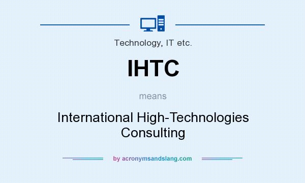 What does IHTC mean? It stands for International High-Technologies Consulting