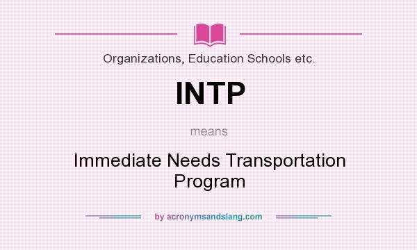 What does INTP mean? It stands for Immediate Needs Transportation Program
