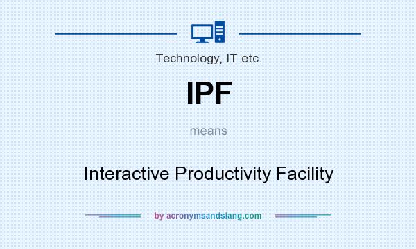 What does IPF mean? It stands for Interactive Productivity Facility