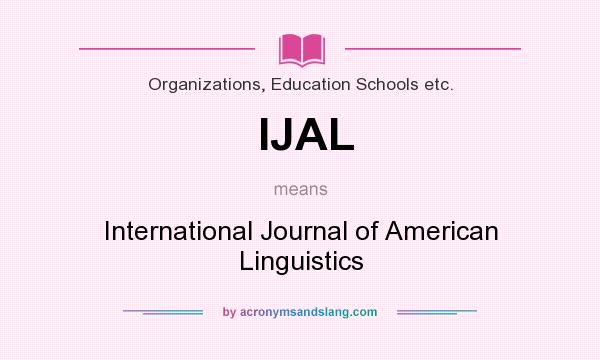 What does IJAL mean? It stands for International Journal of American Linguistics