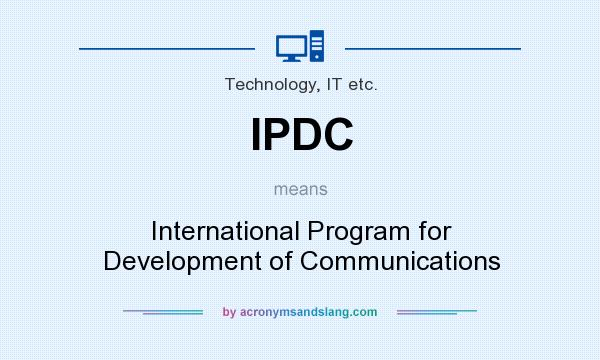 What does IPDC mean? It stands for International Program for Development of Communications
