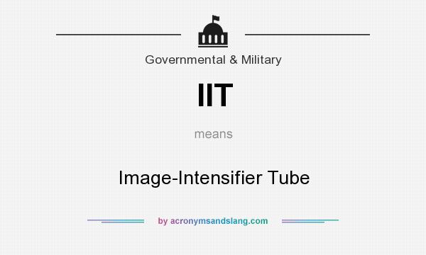 What does IIT mean? It stands for Image-Intensifier Tube