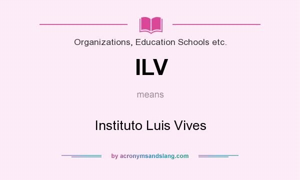 What does ILV mean? It stands for Instituto Luis Vives