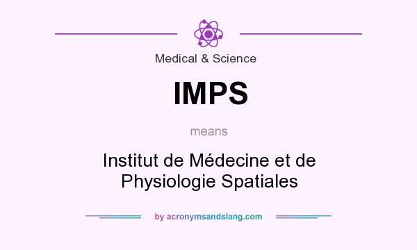 What does IMPS mean? It stands for Institut de Médecine et de Physiologie Spatiales