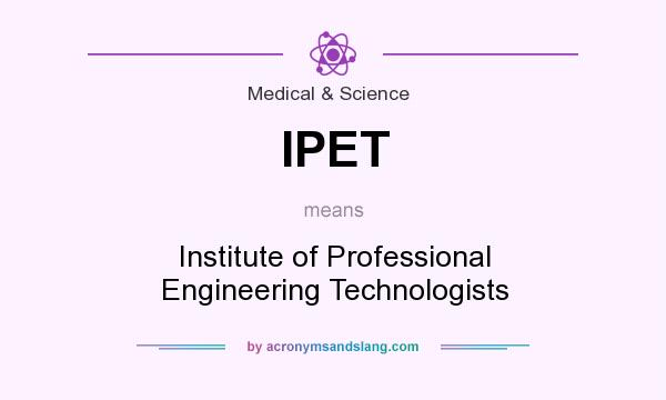What does IPET mean? It stands for Institute of Professional Engineering Technologists
