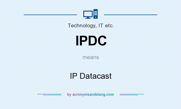 What does IPDC mean? It stands for IP Datacast