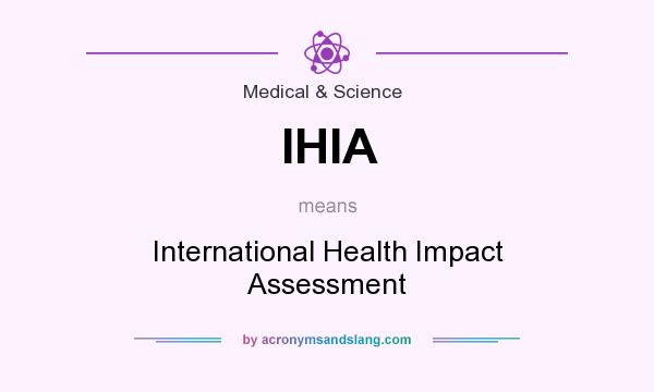What does IHIA mean? It stands for International Health Impact Assessment
