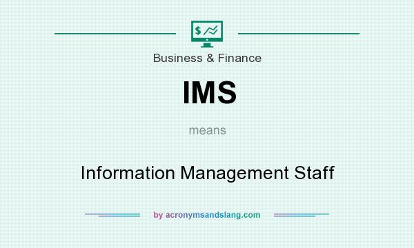 What does IMS mean? It stands for Information Management Staff