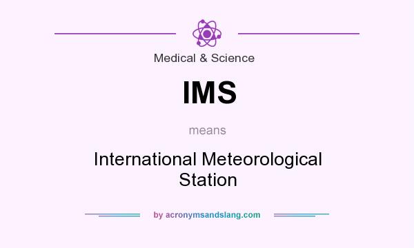 What does IMS mean? It stands for International Meteorological Station