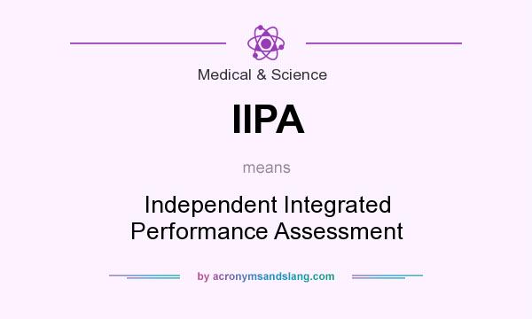 What does IIPA mean? It stands for Independent Integrated Performance Assessment