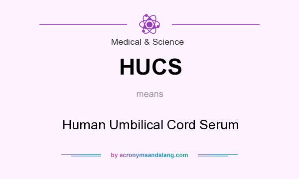 What does HUCS mean? It stands for Human Umbilical Cord Serum