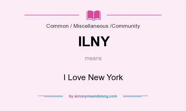 What does ILNY mean? It stands for I Love New York