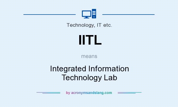 What does IITL mean? It stands for Integrated Information Technology Lab