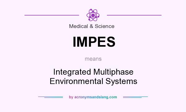 What does IMPES mean? It stands for Integrated Multiphase Environmental Systems