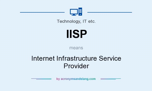 What does IISP mean? It stands for Internet Infrastructure Service Provider