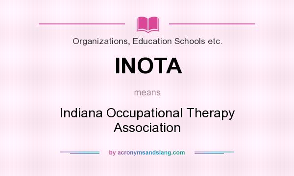 What does INOTA mean? It stands for Indiana Occupational Therapy Association