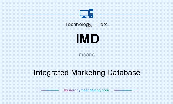 What does IMD mean? It stands for Integrated Marketing Database