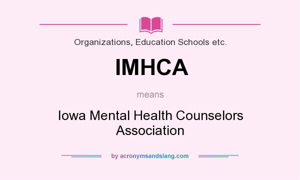 What does IMHCA mean? It stands for Iowa Mental Health Counselors Association